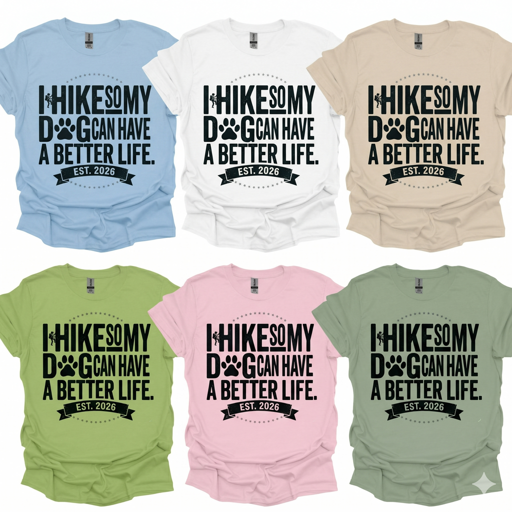 I Hike So My Dog Can Have A Better Life T-Shirt Printify