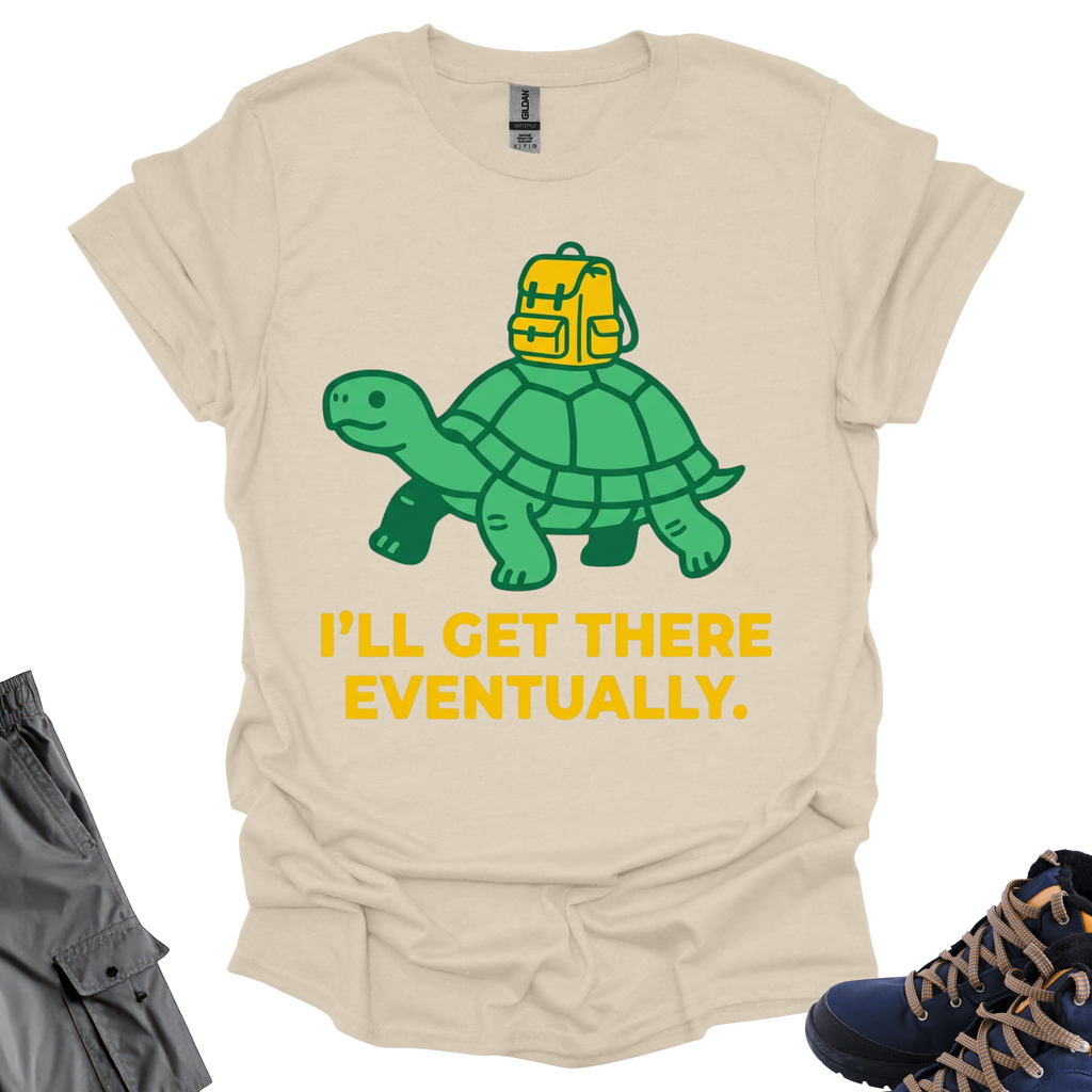 Ill Get There Eventually T-Shirt Printify